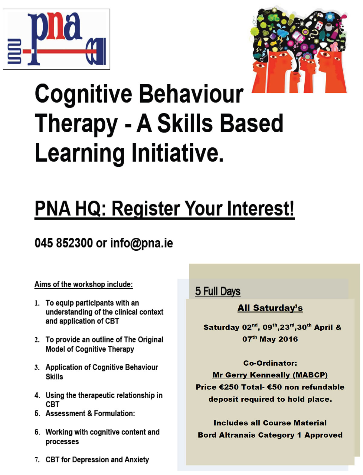Saturday 02nd, 09th,23rd,30th April & 07th May 2016    Co-Ordinator:  Mr Gerry Kenneally (MABCP)  Price €250 Total- €50 non refundable deposit required to hold place.    Includes all Course Material  Bord Altranais Category 1 Approved 