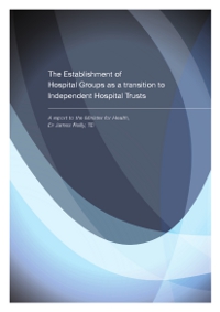 Presentation The Report on the Establishment of Hospital Groups as a transition to Hospital Trusts together with the report Securing the Future of Smaller Hospitals: A Framework for Development